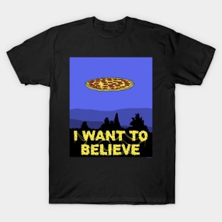 I Want To Believe in PIZZA! T-Shirt